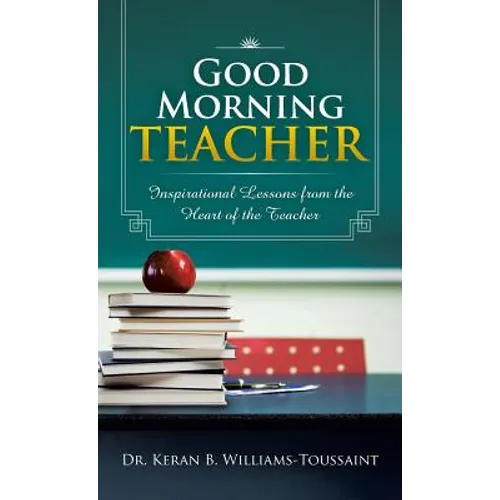 Good Morning Teacher: Inspirational Lessons from the Heart of the Teacher - Hardcover
