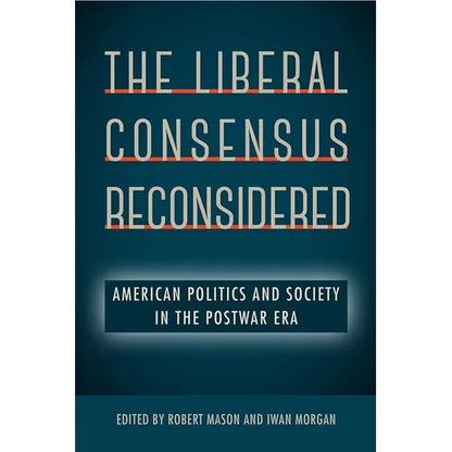 The Liberal Consensus Reconsidered: American Politics and Society in the Postwar Era - Paperback