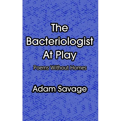The Bacteriologist At Play: Poems Without Homes - Paperback