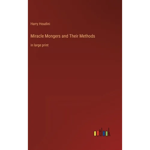 Miracle Mongers and Their Methods: in large print - Hardcover