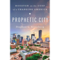 Prophetic City: Houston on the Cusp of a Changing America - Hardcover