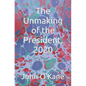 The Unmaking of the President, 2020 - Paperback