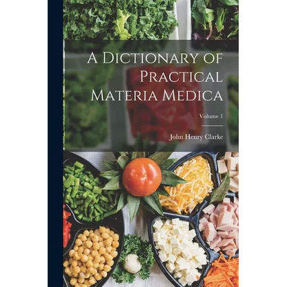 A Dictionary of Practical Materia Medica; Volume 1 - Paperback