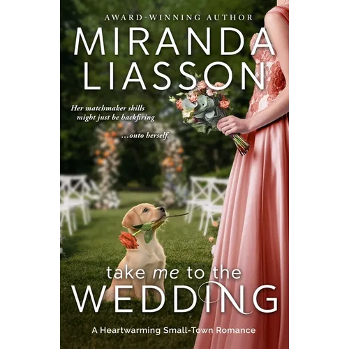 Take Me to the Wedding: A Heartwarming Small-Town Romance - Paperback