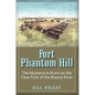 Fort Phantom Hill: The Mysterious Ruins on the Clear Fork of the Brazos River - Paperback