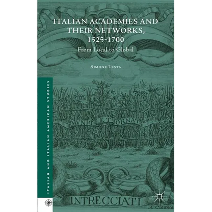 Italian Academies and Their Networks, 1525-1700: From Local to Global - Hardcover