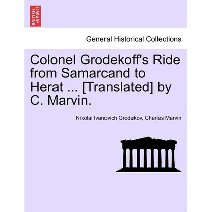 Colonel Grodekoff's Ride from Samarcand to Herat ... [Translated] by C. Marvin. - Paperback