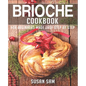 Brioche Cookbook: Book 1, for Beginners Made Easy Step by Step - Paperback