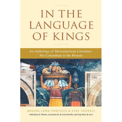 In the Language of Kings: An Anthology of Mesoamerican Literature, Pre-Columbian to the Present - Paperback