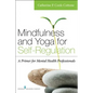 Mindfulness and Yoga for Self-Regulation: A Primer for Mental Health Professionals - Paperback