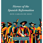 Heroes of the Spanish Reformation: Don Carlos de Seso - Hardcover