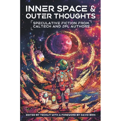 Inner Space and Outer Thoughts: Speculative Fiction From Caltech and JPL Authors - Paperback