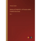 History of Friedrich II. of Prussia called Frederick the Great: Vol. I - Paperback