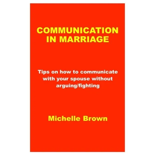 Communication in Marriage: Tips on how to communicate with your spouse without arguing/fighting - Paperback