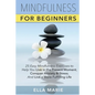 Mindfulness For Beginners: 25 Easy Mindfulness Exercises To Help You Live In The Present Moment, Conquer Anxiety And Stress, And Have A Fulfillin - Paperback