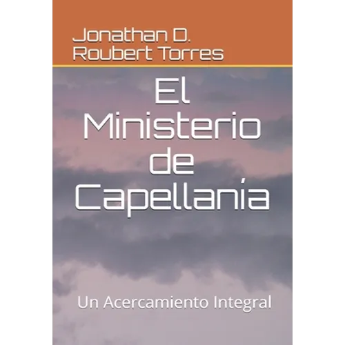 El Ministerio de Capellanía: Un acercamiento integral - Paperback