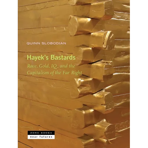 Hayek's Bastards: Race, Gold, Iq, and the Capitalism of the Far Right - Hardcover