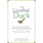 The Loudest Duck: Moving Beyond Diversity While Embracing Differences to Achieve Success at Work - Hardcover