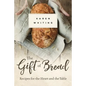 The Gift of Bread: Recipes for the Heart and Table - Paperback