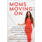 Moms Moving on: Real-Life Advice on Conquering Divorce, Co-Parenting Through Conflict, and Becoming Your Best Self - Paperback
