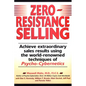 Zero-Resistance Selling: Achieve Extraordinary Sales Results Using World Renowned techqs Psycho Cyberneti - Paperback