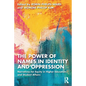 The Power of Names in Identity and Oppression: Narratives for Equity in Higher Education and Student Affairs - Paperback