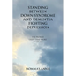 Standing Between Down Syndrome and Dementia Fighting Depression: The Promise I Kept That Broke My Heart - Paperback