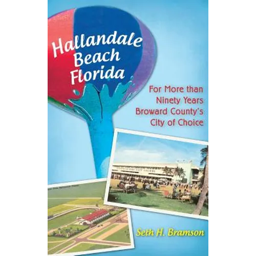 Hallandale Beach Florida: For More Than Ninety Years Broward County's City of Choice - Hardcover
