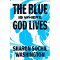 The Blue Is Where God Lives - Hardcover