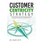 Customer Centricity Strategy: The Roadmap for Exceptional Service and Unforgettable Experiences - Paperback