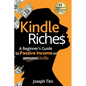 Kindle Riches A Beginner's Guide to Passive Income on Amazon Kindle: Write, Publish, and Make Money-No Experience Needed! - Paperback