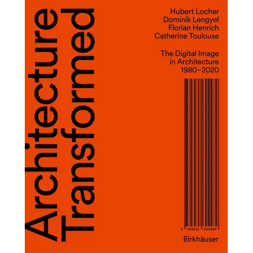 Architecture Transformed: The Digital Image in Architecture 1980-2020 - Hardcover