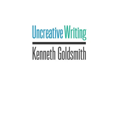Uncreative Writing: Managing Language in the Digital Age - Paperback