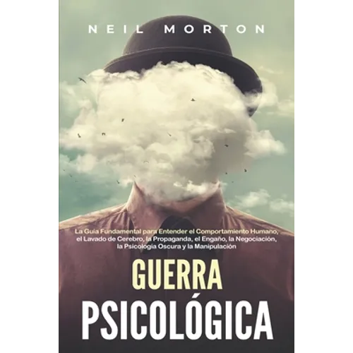Guerra psicológica: La guía fundamental para entender el comportamiento humano, el lavado de cerebro, la propaganda, el engaño, la negocia - Paperback