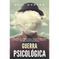 Guerra psicológica: La guía fundamental para entender el comportamiento humano, el lavado de cerebro, la propaganda, el engaño, la negocia - Paperback