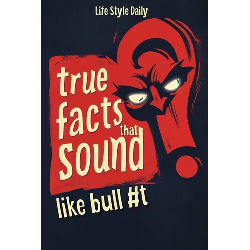 True Facts That Sound Like Bull #t: Insane but Shocking - A Fun Trivia Guide to Wild Nature, Unbelievable Records, Bizarre History, and Mind-Blowing I - Paperback