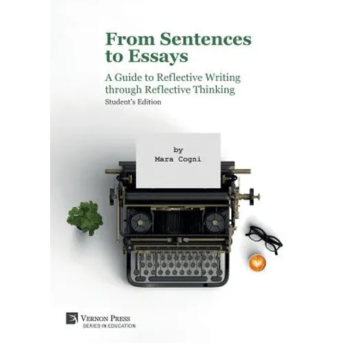 From Sentences to Essays: A Guide to Reflective Writing through Reflective Thinking: Student's Edition - Paperback