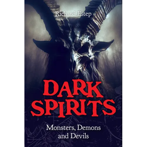 Dark Spirits: Monsters, Demons and Devils - Hardcover