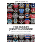 The Hockey Jersey Handbook: A Guide to Collecting and Caring For Jerseys From Throughout the Game - Paperback
