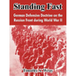 Standing Fast: German Defensive Doctrine on the Russian Front During World War II - Paperback