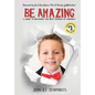 Be Amazing: A Guide to Becoming the Best Version of Yourself - Hardcover