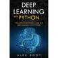 Deep Learning with Python: The Ultimate Beginners Guide for Deep Learning with Python - Paperback