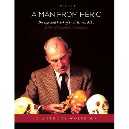 A Man from Héric: The Life and Work of Paul Tessier, MD, father of Craniofacial Surgery: Volume I - Paperback