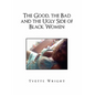 The Good, the Bad and the Ugly Side of Black Women - Hardcover