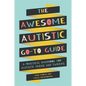 The Awesome Autistic Go-To Guide: A Practical Handbook for Autistic Teens and Tweens - Paperback
