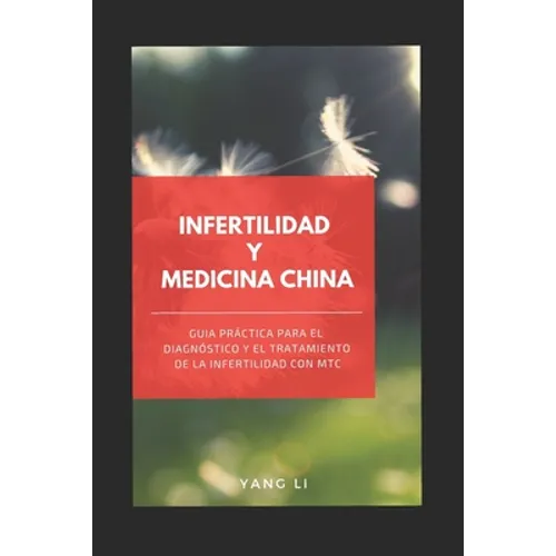 Infertilidad Y Medicina China: Guía práctica para el diagnóstico y el tratamiento de la infertilidad con MTC - Paperback