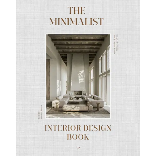 The Minimalist Interior Design Book: The Art of Creating Calm & Elegant Spaces - Hardcover