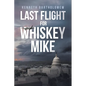 Last Flight for Whiskey Mike - Paperback