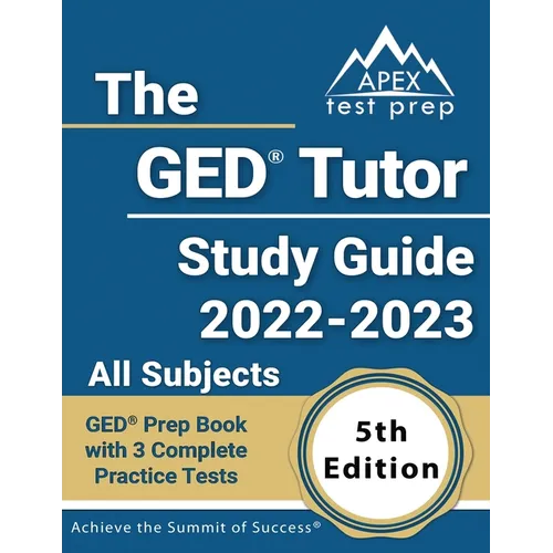 The GED Tutor Study Guide 2022 - 2023 All Subjects: GED Prep Book with 3 Complete Practice Tests [5th Edition] - Paperback