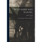 With Sabre and Scalpel; The Autobiography of a Soldier and Surgeon - Paperback